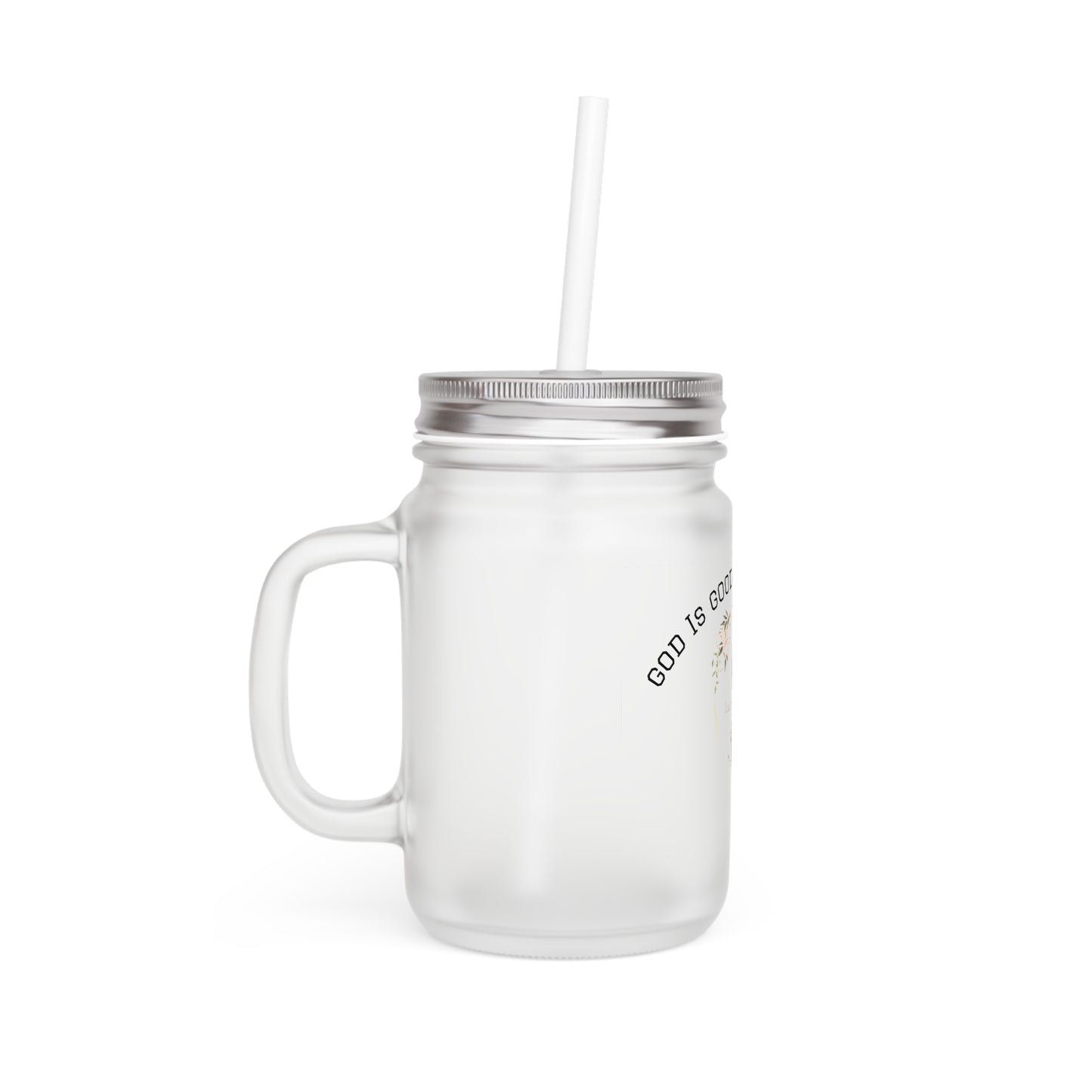 God Is Good All The Time Mason Jar Tumbler – Floral Faith Mason Jar with Straw